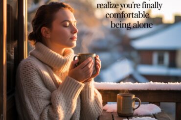 The Moment You Realize You’re Finally Comfortable Being Alone