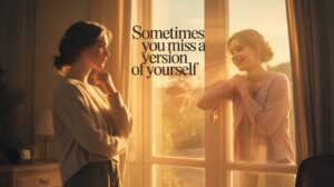 Person reflecting, feeling nostalgic for their old self.